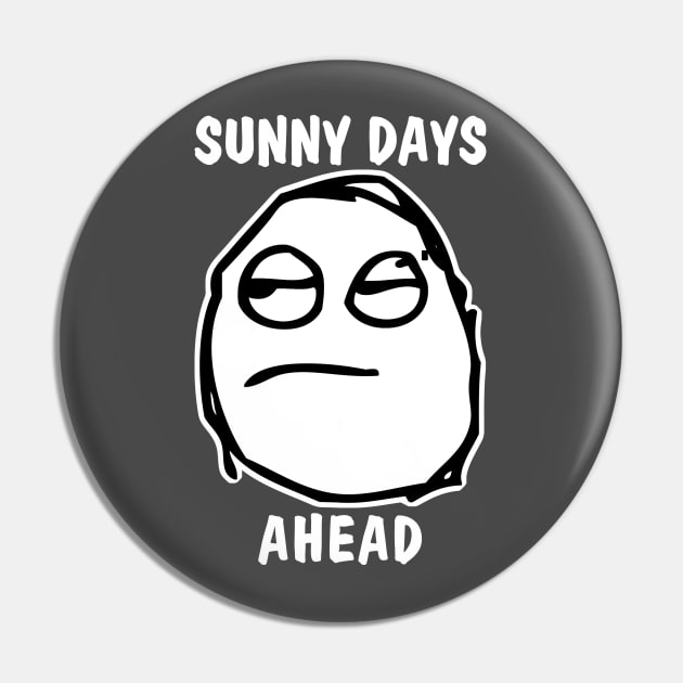 Sunny Days Ahead Meh Whatever Pin by Electrovista