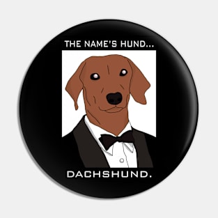 The Name Is Hund. Dachshund. Pin