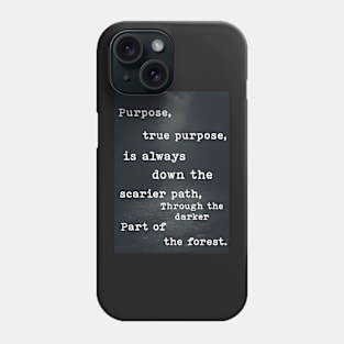 True Purpose is always down the scarier path. Phone Case
