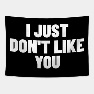 I Just Don't Like You. Funny Sarcastic NSFW Rude Inappropriate Saying Tapestry