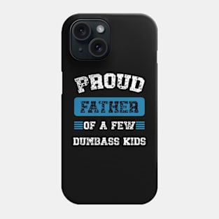 Funny Proud Fathers Of A Few Dumbass Kids Fathers Day Phone Case