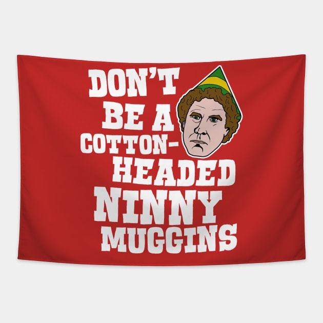 Don't Be a Cotton-Headed Ninny Muggins - Elf Movie Quote Tapestry by darklordpug