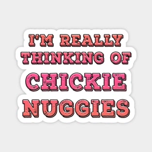 I'm Really Thinking Of Chickie Nuggies Pink Magnet