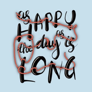 Happy as the day is long T-Shirt