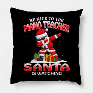 Be Nice To The Piano Teacher Santa is Watching Pillow