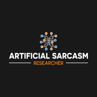 ARTIFICIAL SARCASM RESEARCHER T-Shirt