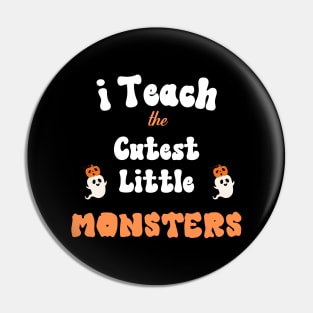 I Teach The Cutest Little Monster Pin