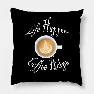 Life Happens Coffee Helps Pillow