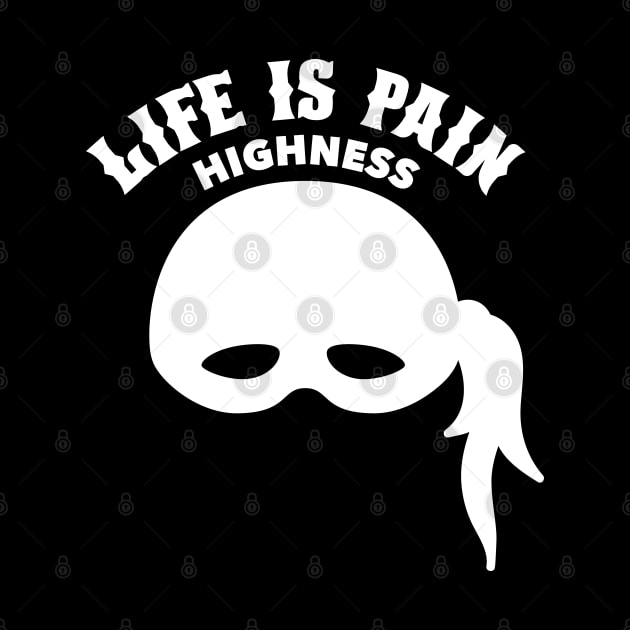 Life is Pain Highness - Princess Bride by Barn Shirt USA