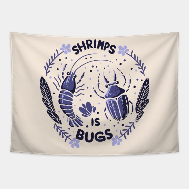 Shrimps is bugs Tapestry by Itouchedabee