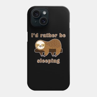 I'd Rather Be Sleeping Sloth Phone Case