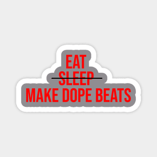 EAT SLEEP MAKE DOPE BEATS Magnet