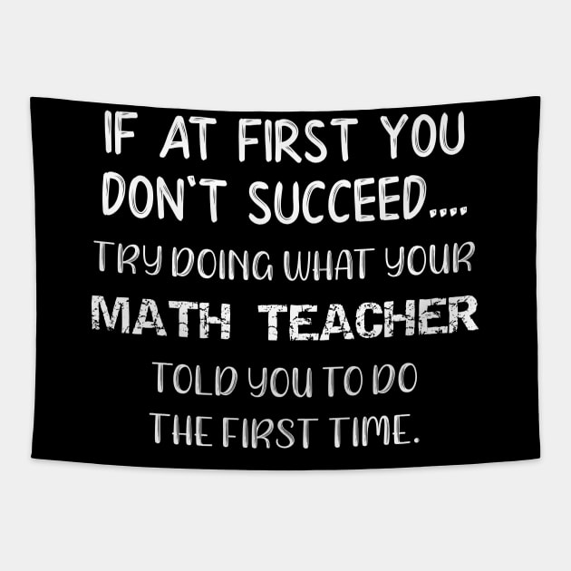 If At First You Don't Succeed Try Doing What Your Math Teacher Told You to Do the First Time Tapestry by DANPUBLIC