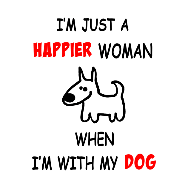 I'm Just A Happier Woman Whe I'm With My Dog by EduardjoxgJoxgkozlov