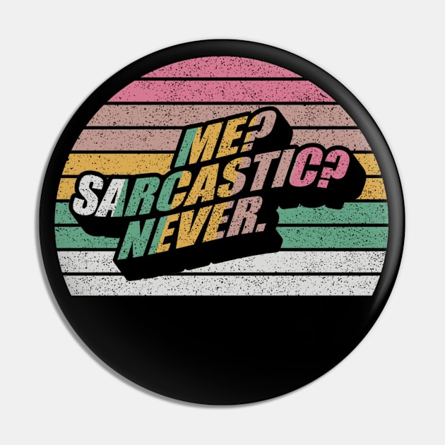 Retro Vintage Me? Sarcastic? Never Funny Sarcasm Sarcastic Saying Pin by SomeRays