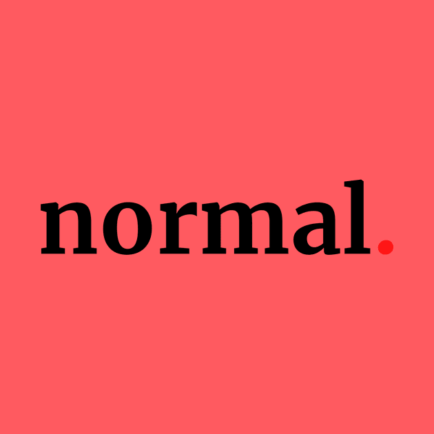 Who wants to be normal? by DestinationAU