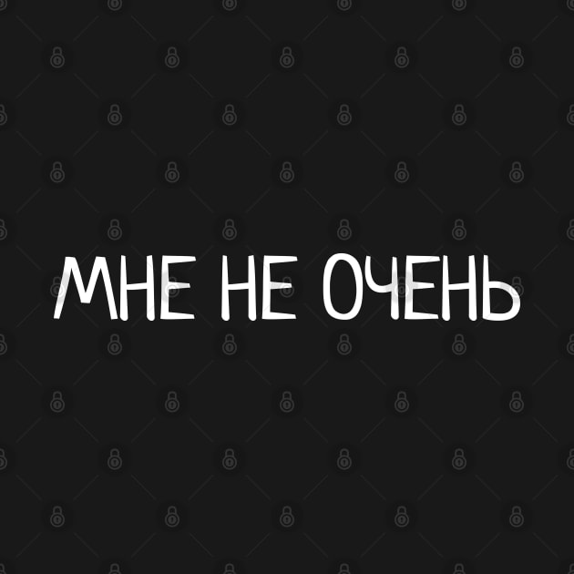 Russian phrase 'мне не очень' Russian Slang by strangelyhandsome