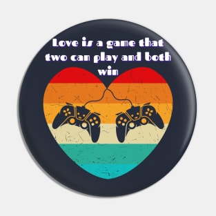 Love is a game that two can play and both win Pin