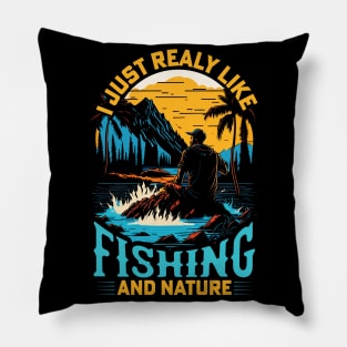 I Just Really Like Fishing and Nature Pillow