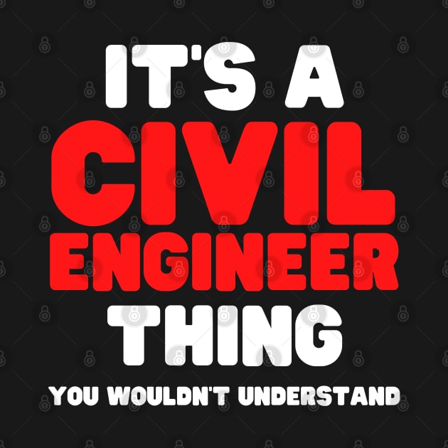 It's A Civil Engineer Thing You Wouldn't Understand by HobbyAndArt