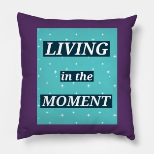 LIVING IN THE MOMENT Pillow