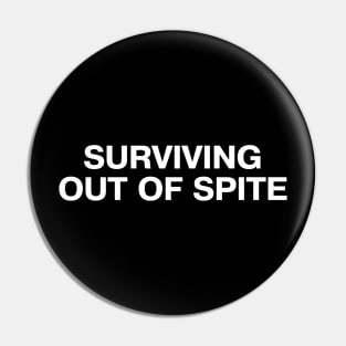 SURVIVING OUT OF SPITE Pin