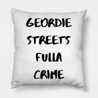 Geordie Streets fulla crime Pillow