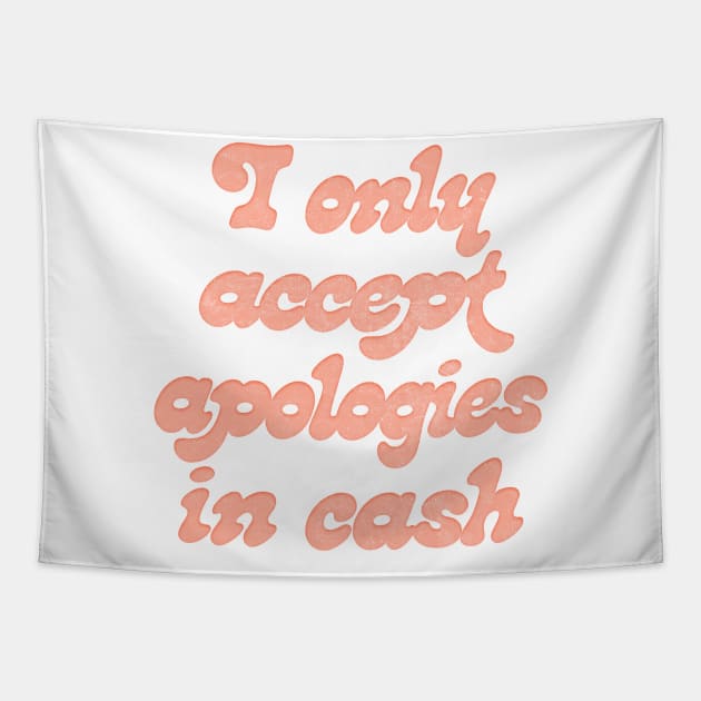 I Only Accept Apologies In Cash Tapestry by DankFutura