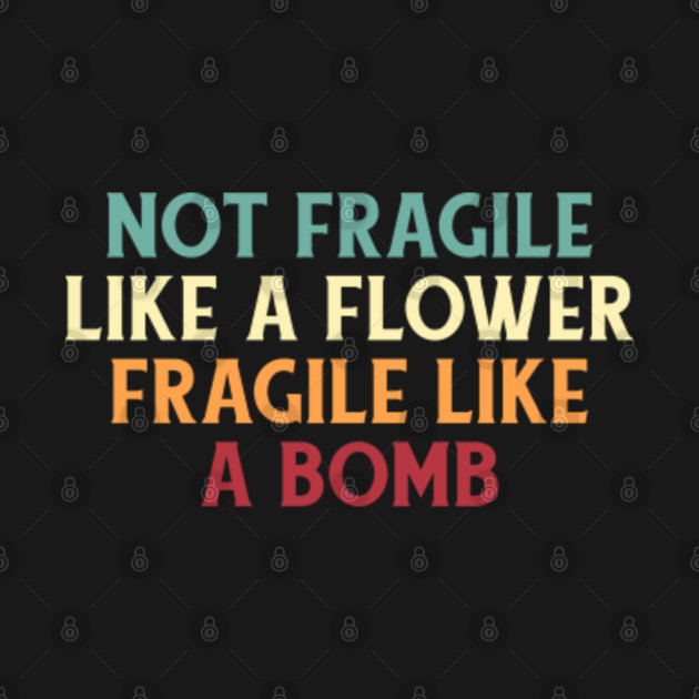 Not Fragile Like A Flower Fragile Like A Bomb Quote Not Fragile Like a Flower Fragile Like a Bomb - Ruth Bader Ginsburg - T