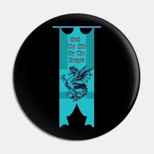 Grab The Life By The Dragon Pin