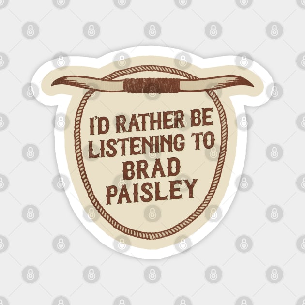 I'd Rather Be Listening To Brad Paisley Magnet by DankFutura