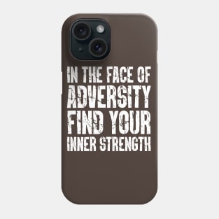 In the Face of Adversity, Find Your Inner Strength Phone Case