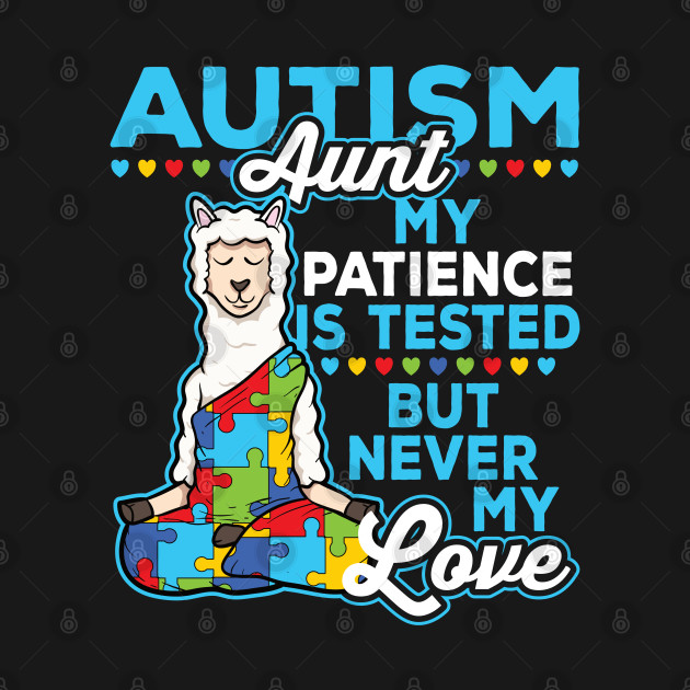 Autism Aunt My Patience Is Tested But Never My Love by RadStar