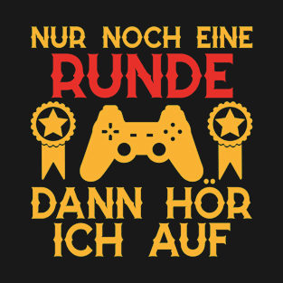 Just one more round then I'll stop gamer T-Shirt