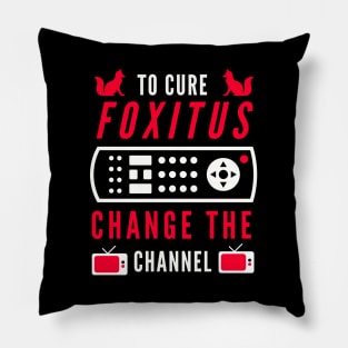 To Cure Foxitis - Change The Channel Pillow