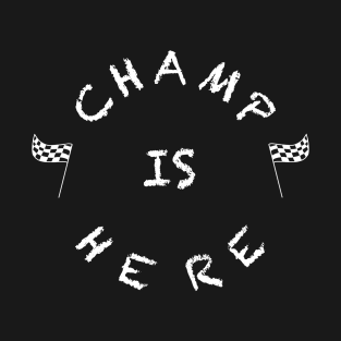 Champ Is Here T-Shirt