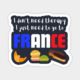 I Don't Need Therapy I just Need to go to France Magnet