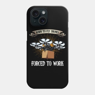 Drone - Born To Fly Drones Forced To Work - Funny Quote Phone Case