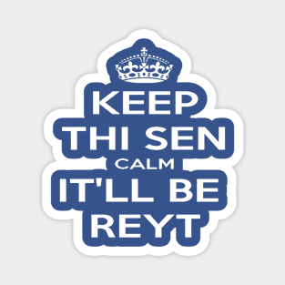 Keep Thi Sen Calm It'll Be Reyt Yorkshire Dialect White Text Magnet