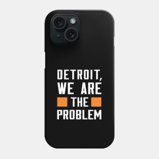 Detroit, We Are The Problem - Spoken From Space Phone Case