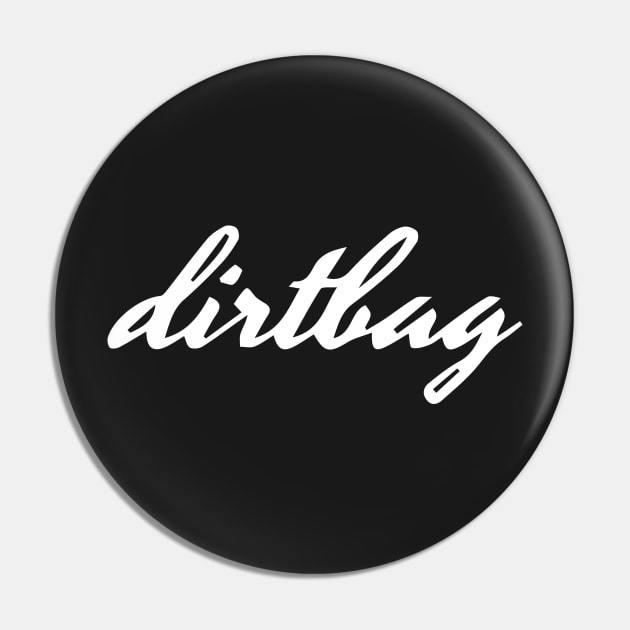 Classy Dirtbag Shirt Pin by jpburdett