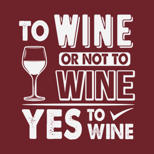 Yes To Wine Funny Wine Drinking T-Shirt