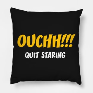 Ouchh!!! Quit Staring - Funny Sayings Pillow