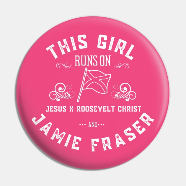 Jamie Fraser This Girl Runs on Jesus H Roosevelt Christ Pin by MalibuSun