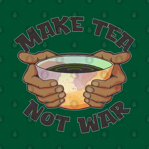 Make Tea, Not War by Doc Multiverse Designs