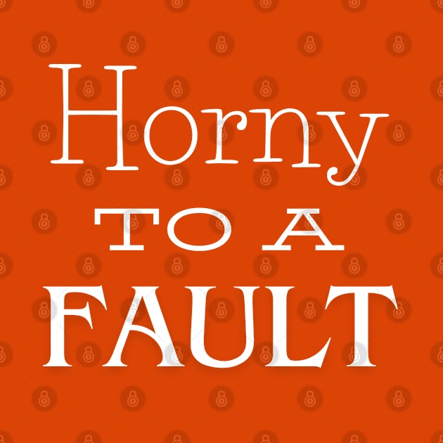 Horny to a Fault by CasualTeesOfFashion