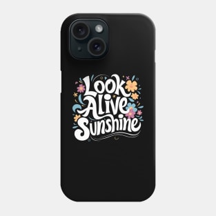 Look alive sunshine Phone Case