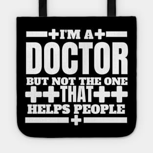 Humorous Medical - I'm a Doctor but Not the One that Helps People - Doctor Humor Tote