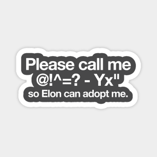 Please call me @!^=' - Yx" so Elon can adopt me. Elon musk,  quote and Tesla vibes Magnet