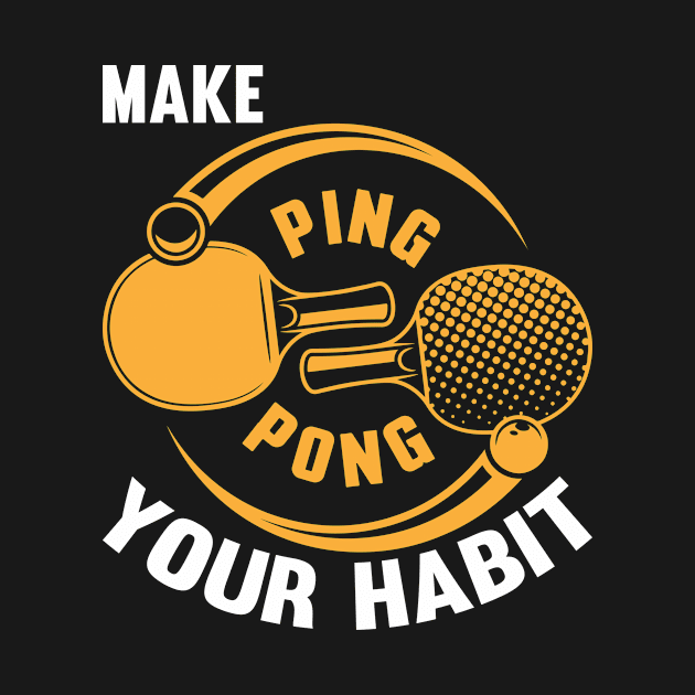 Make Ping Pong Your Habit I Ping Pong by Shirtjaeger